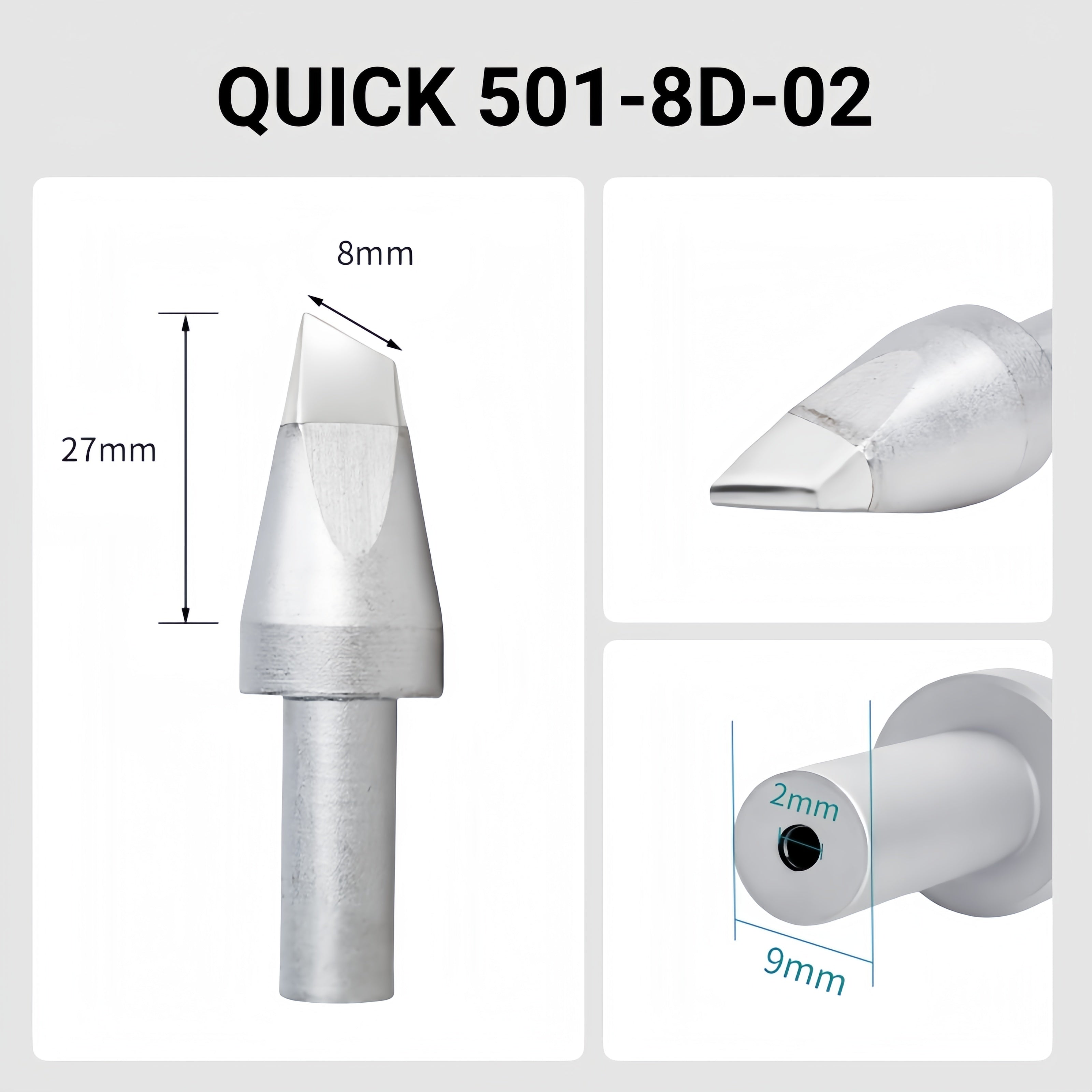 Total length: 53mm
Head diameter: 8.0mm
Inner diameter: 2.0mm
Outer diameter: 9.0mm
Compatible for: QUICK 206B, 206C, 206D Soldering Station.
Other QUICK 501 Models: 501-5C, 501-6C, 501-8C-01, 501-10C-01, 501-2.4D, 501-3.5D, 501-4.2D, 501-5D, 501-6D, 501-8D, 501-10D, 501-16D, 501-6D-01, 501-10D-01, 501-16D-01, 501-K, 501-B-01, 501-8D-01.


If you need any other model products, please kindly contact us.