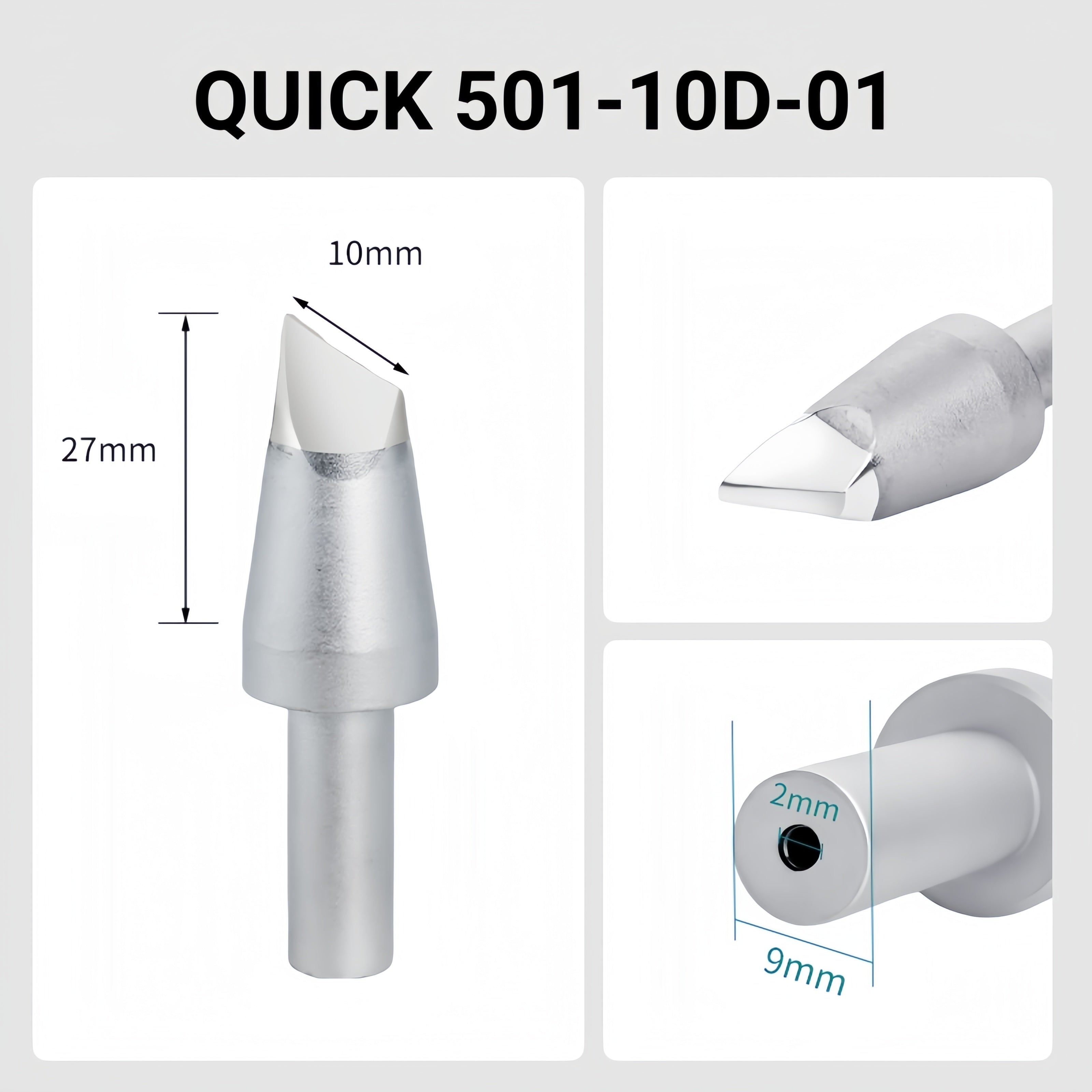 Total length: 53mm
Head diameter: 10.0mm
Inner diameter: 2.0mm
Outer diameter: 9.0mm
Compatible for: QUICK 206B, 206C, 206D Soldering Station.
Other QUICK 501 Models: 501-5C, 501-6C, 501-8C-01, 501-10C-01, 501-2.4D, 501-3.5D, 501-4.2D, 501-5D, 501-6D, 501-8D, 501-10D, 501-16D, 501-6D-01, 501-8D-02, 501-16D-01, 501-K, 501-B-01, 501-8D-01.


If you need any other model products, please kindly contact us.